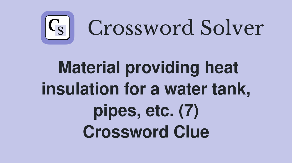 Material providing heat insulation for a water tank, pipes, etc. (7